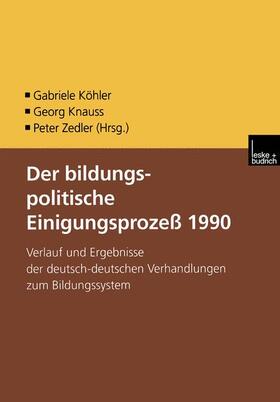 Köhler / Zedler / Knauss |  Der bildungspolitische Einigungsprozess 1990 | Buch |  Sack Fachmedien