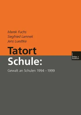 Fuchs / Lamnek / Luedtke |  Tatort Schule: Gewalt an Schulen 1994–1999 | Buch |  Sack Fachmedien