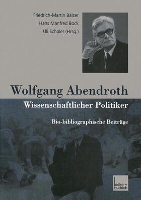 Balzer / Schöler / Bock |  Wolfgang Abendroth Wissenschaftlicher Politiker | Buch |  Sack Fachmedien