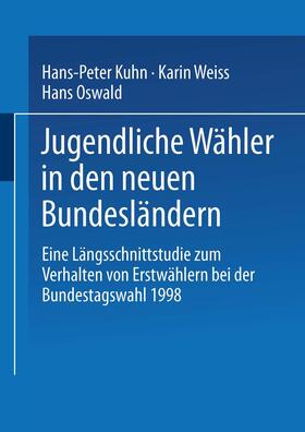 Kuhn / Oswald / Weiss |  Jugendliche Wähler in den neuen Bundesländern | Buch |  Sack Fachmedien