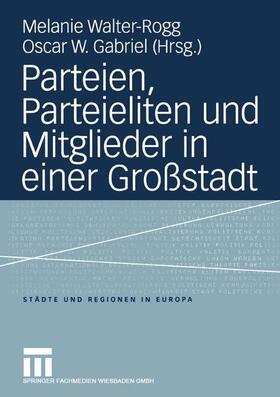 Gabriel / Walter-Rogg |  Parteien, Parteieliten und Mitglieder in einer Großstadt | Buch |  Sack Fachmedien