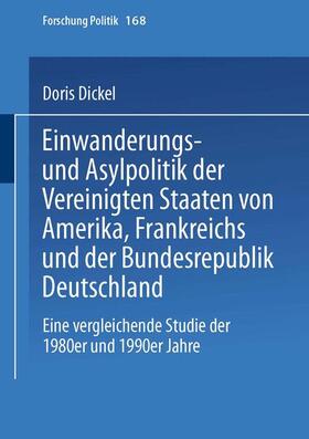Dickel |  Einwanderungs- und Asylpolitik der Vereinigten Staaten von Amerika, Frankreichs und der Bundesrepublik Deutschland | Buch |  Sack Fachmedien