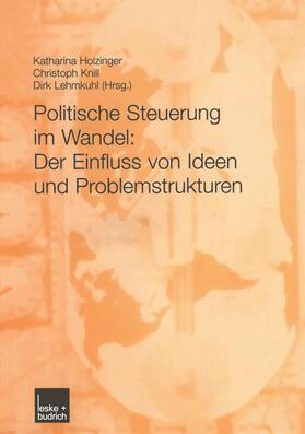 Holzinger / Lehmkuhl / Knill |  Politische Steuerung im Wandel: Der Einfluss von Ideen und Problemstrukturen | Buch |  Sack Fachmedien
