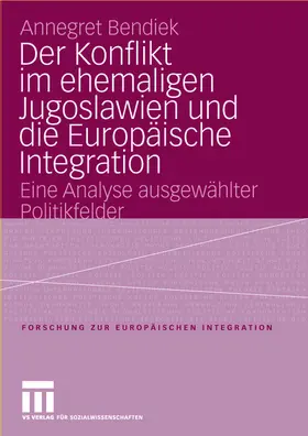 Bendiek |  Der Konflikt im ehemaligen Jugoslawien und die Europäische Integration | Buch |  Sack Fachmedien