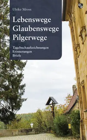 Mross | Lebenswege, Glaubenswege, Pilgerwege | Buch | 978-3-8107-0374-3 | sack.de