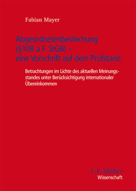 Mayer |  Abgeordnetenbestechung (§ 108e a.F. StGB) - eine Vorschrift auf dem Prüfstand | Buch |  Sack Fachmedien