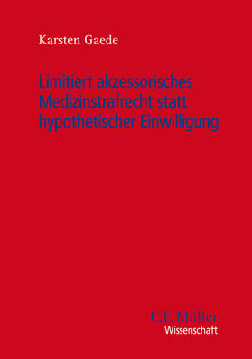 Gaede |  Limitiert akzessorisches Medizinstrafrecht statt hypothetischer Einwilligung | Buch |  Sack Fachmedien