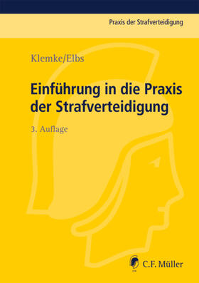 Klemke / Elbs |  Einführung in die Praxis der Strafverteidigung | Buch |  Sack Fachmedien