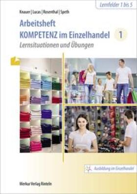 Knauer / Lucas / Rosenthal |  Kompetenz im Einzelhandel 1. Arbeitsheft | Buch |  Sack Fachmedien