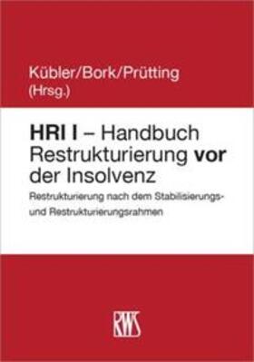 Kübler / Bork / Prütting |  HRI I - Handbuch Restrukturierung vor der Insolvenz | Buch |  Sack Fachmedien
