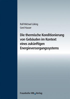 Lüking / Hauser / Fraunhofer IBP, Stuttgart |  Die thermische Konditionierung von Gebäuden im Kontext eines zukünftigen Energieversorgungssystems | Buch |  Sack Fachmedien