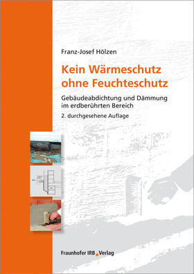 Hölzen |  Kein Wärmeschutz ohne Feuchteschutz. | Buch |  Sack Fachmedien