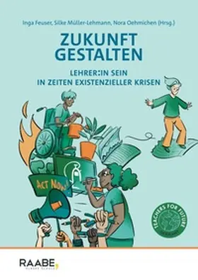 Feuser / Oehmichen / Müller-Lehmann |  Zukunft gestalten - Lehrer:in sein in Zeiten existenzieller Krisen | Buch |  Sack Fachmedien