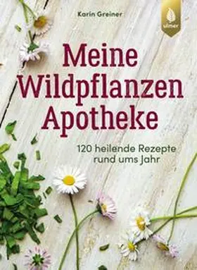 Greiner |  Meine Wildpflanzen-Apotheke | Buch |  Sack Fachmedien