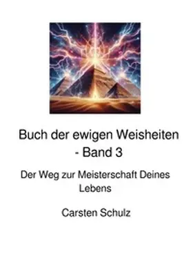 Schulz |  Das Buch der ewigen Weisheiten in sieben Teilen / Das Buch der ewigen Weisheiten - Band 3 | Buch |  Sack Fachmedien