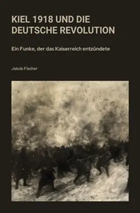 Fischer |  Kiel 1918 und die Deutsche Revolution | Buch |  Sack Fachmedien