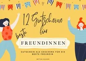 Wagner |  12 Gutscheine für beste Freundinnen Gutschein als Geschenk für die beste Freundin | Buch |  Sack Fachmedien