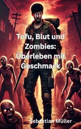 Müller |  Tofu, Blut und Zombies: Überleben mit Geschmack | eBook | Sack Fachmedien