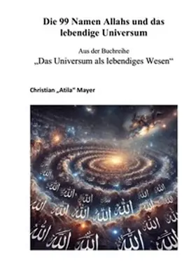 Mayer |  Das Universum als lebendiges Wesen / Die 99 Namen Allahs und das lebendige Universum | Buch |  Sack Fachmedien