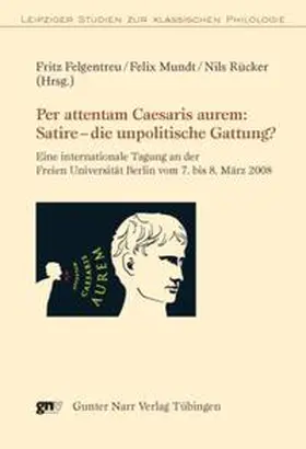 Felgentreu / Mundt / Rücker |  Per attentam Caesaris aurem: Satire - die unpolitische Gattung? | Buch |  Sack Fachmedien