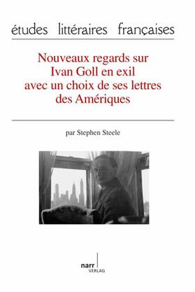 Steele |  Nouveaux regards sur Ivan Goll en exil avec un choix de ses lettres des Amériques | Buch |  Sack Fachmedien