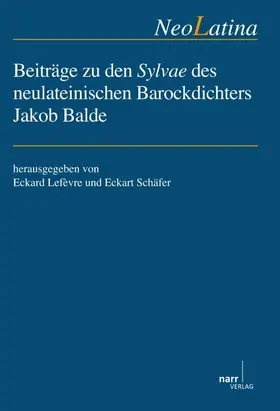 Lefèvre / Schäfer |  Beiträge zu den Sylvae des neulateinischen Barockdichters Jakob Balde | Buch |  Sack Fachmedien