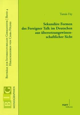 Fáy |  Sekundäre Formen des Foreigner Talk im Deutschen aus übersetzungswissenschaftlicher Sicht | Buch |  Sack Fachmedien