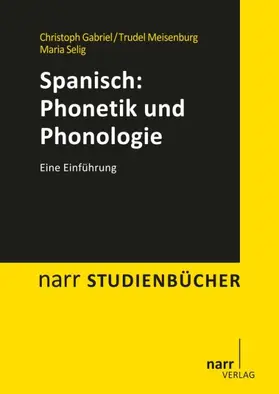 Gabriel / Meisenburg / Selig |  Spanisch: Phonetik und Phonologie | Buch |  Sack Fachmedien