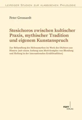 Grossardt |  Stesichoros zwischen kultischer Praxis, mythischer Tradition und eigenem Kunstanspruch | Buch |  Sack Fachmedien