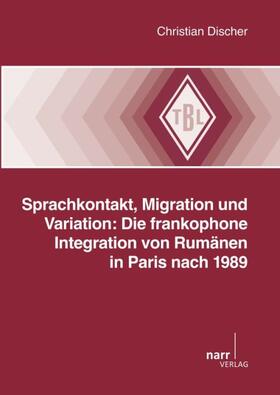Discher |  Sprachkontakt, Migration und Variation: Die frankophone Integration von Rumänien in Paris nach 1989 | Buch |  Sack Fachmedien