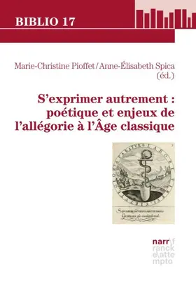 Pioffet / Spica |  S'exprimer autrement: poétique et enjeux de l'allégorie à l'Âge classique | Buch |  Sack Fachmedien