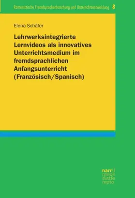 Schäfer |  Lehrwerksintegrierte Lernvideos als innovatives Unterrichtsmedium im fremdsprachlichen Anfangsunterricht (Französisch/Spanisch) | Buch |  Sack Fachmedien