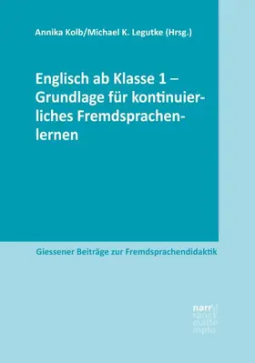 Kolb / Legutke |  Englisch ab Klasse 1 - Grundlage für kontinuierliches Fremdsprachenlernen | Buch |  Sack Fachmedien