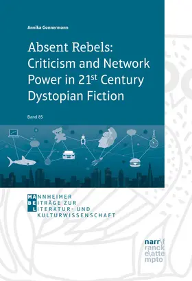 Gonnermann |  Absent Rebels: Criticism and Network Power in 21st Century Dystopian Fiction | Buch |  Sack Fachmedien