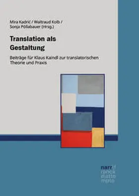 Kadric / Kolb / Pöllabauer |  Translation als Gestaltung | Buch |  Sack Fachmedien