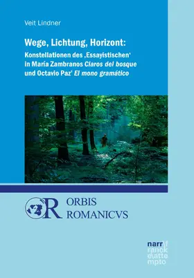 Lindner |  Wege, Lichtung, Horizont: Konstellationen des 'Essayistischen' in María Zambranos Claros del bosque und Octavio Paz' El mono gramático | eBook | Sack Fachmedien