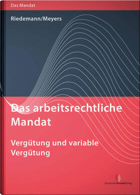 Riedemann / Meyers |  Das arbeitsrechtliche Mandat - Vergütung und variable Vergütung | Buch |  Sack Fachmedien