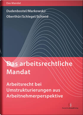 Oberthür / Dudenbostel / Markowski |  Das arbeitsrechtliche Mandat: Arbeitsrecht bei Umstrukturierungen aus Arbeitnehmerperspektive | Buch |  Sack Fachmedien
