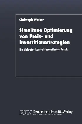 Weiser |  Simultane Optimierung von Preis- und Investitionsstrategien | Buch |  Sack Fachmedien