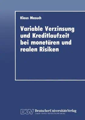 Masuch |  Variable Verzinsung und Kreditlaufzeit bei monetären und realen Risiken | Buch |  Sack Fachmedien