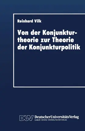 Vilk |  Von der Konjunkturtheorie zur Theorie der Konjunkturpolitik | Buch |  Sack Fachmedien