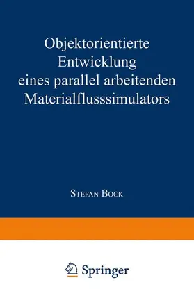 Bock |  Objektorientierte Entwicklung eines parallel arbeitenden Materialflusssimulators | Buch |  Sack Fachmedien