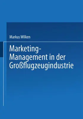 Wilken | Marketing-Management in der Großflugzeugindustrie | Buch | 978-3-8244-0565-7 | sack.de