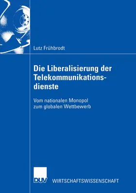 Frühbrodt |  Die Liberalisierung der Telekommunikationsdienste | Buch |  Sack Fachmedien