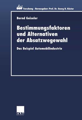 Geiseler |  Bestimmungsfaktoren und Alternativen der Absatzwegewahl | Buch |  Sack Fachmedien