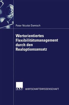 Damisch |  Wertorientiertes Flexibilitätsmanagement durch den Realoptionsansatz | Buch |  Sack Fachmedien