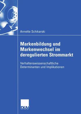 Schikarski |  Markenbildung und Markenwechsel im deregulierten Strommarkt | Buch |  Sack Fachmedien