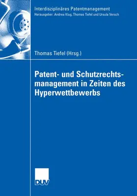 Tiefel |  Patent- und Schutzrechtsmanagement in Zeiten des Hyperwettbewerbs | Buch |  Sack Fachmedien