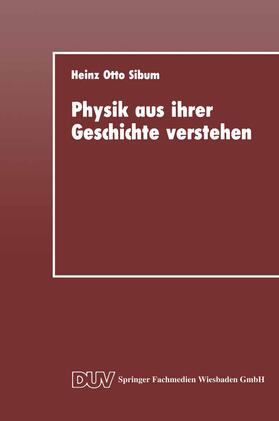 Sibum |  Physik aus ihrer Geschichte verstehen | Buch |  Sack Fachmedien