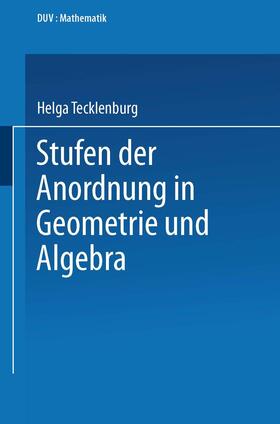 Tecklenburg |  Stufen der Anordnung in Geometrie und Algebra | Buch |  Sack Fachmedien